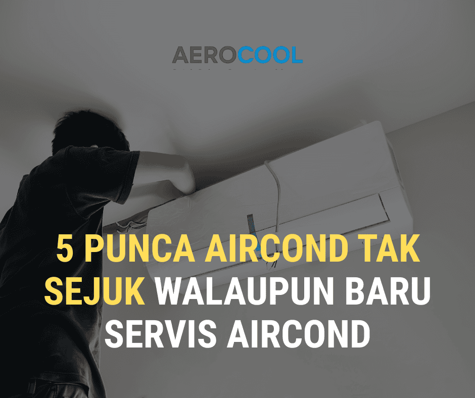 5 Punca Aircond Tak Sejuk Walaupun Baru Servis aircond - Aerocool