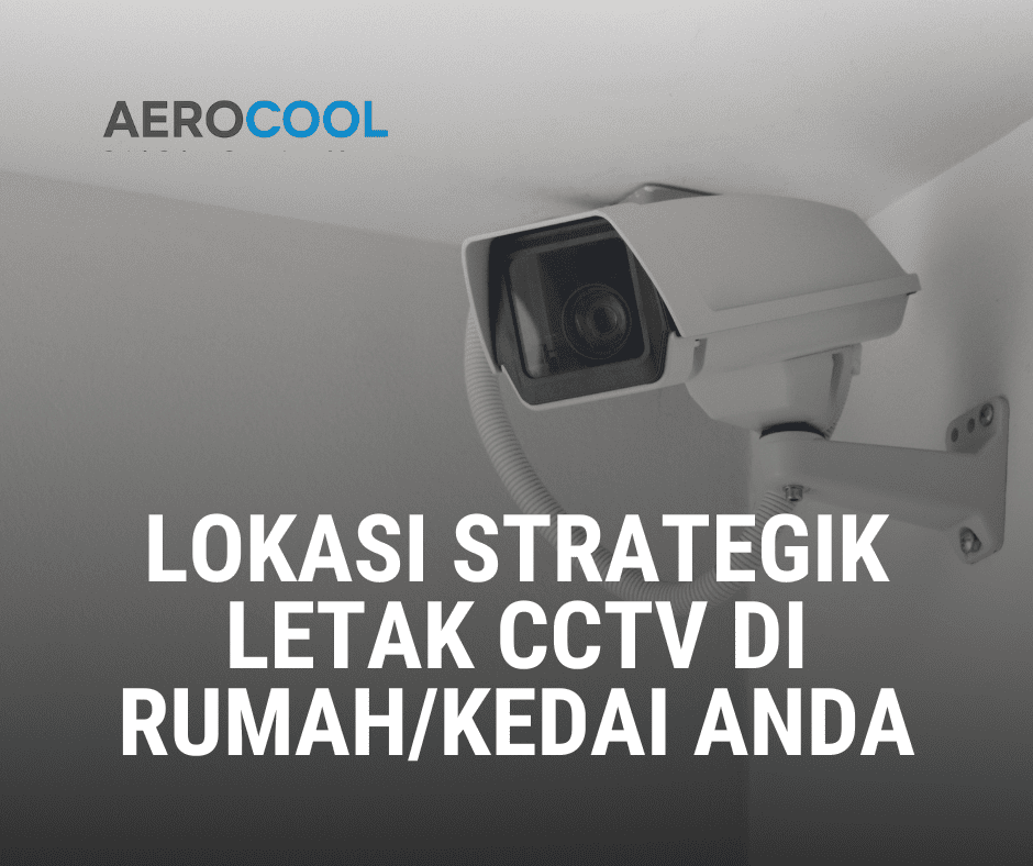 Lokasi Strategik Letak CCTV di Rumah atau Premis Kedai Anda