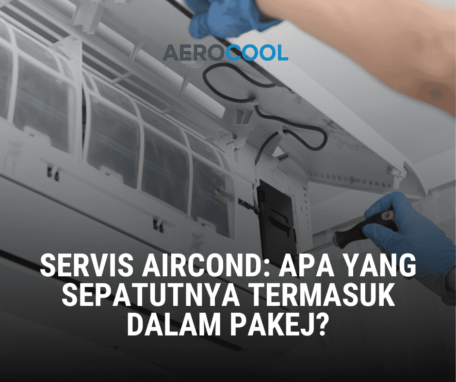 Servis Aircond Apa Yang Sepatutnya Termasuk Dalam Pakej