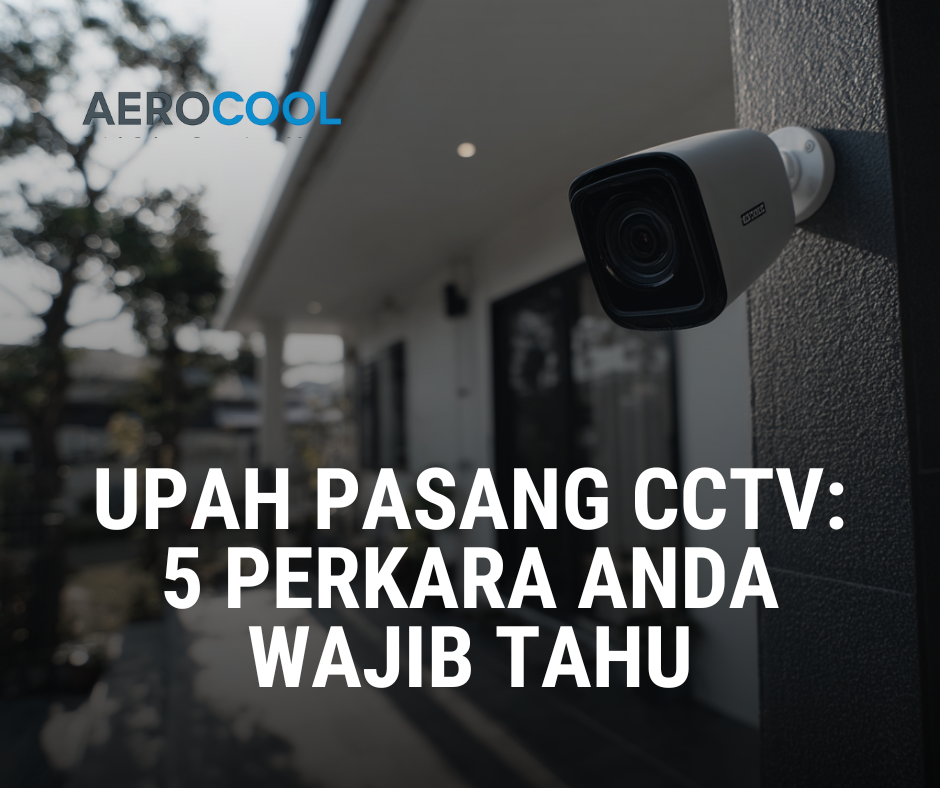Upah Pasang CCTV 5 Perkara Anda Wajib Tahu