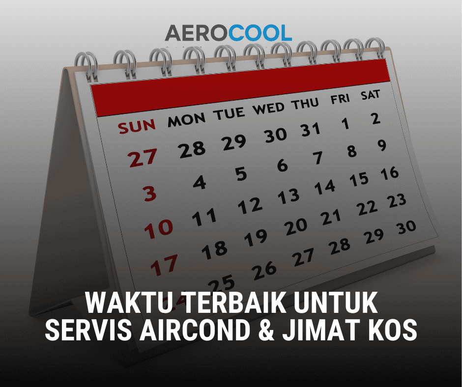 Waktu Terbaik Untuk Servis Aircond & Jimat Kos