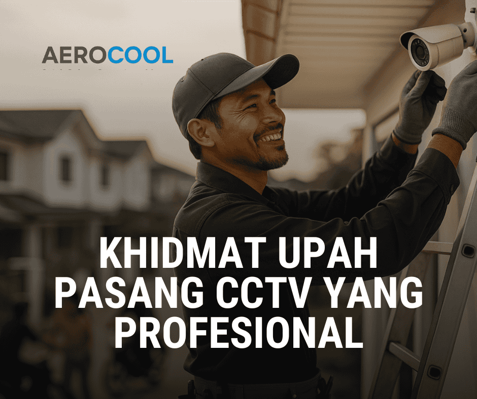 khidmat upah pasang CCTV yang profesional dari team Aerocool CCTV